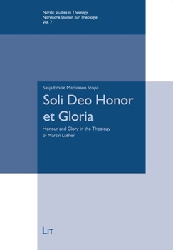 Soli Deo Honor et Gloria: Honour and Glory in the Theology of Martin Luther