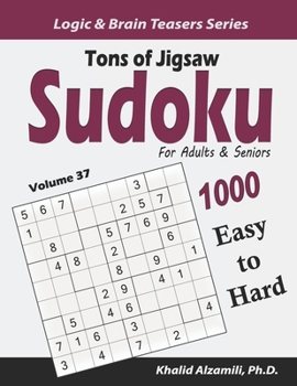 Tons of Jigsaw Sudoku for Adults & Seniors: 1000 Easy to Hard Puzzles