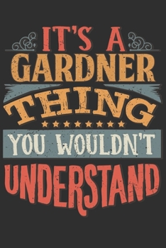 It's A Gardner You Wouldn't Understand: Want To Create An Emotional Moment For The Gardner Family? Show The Gardner's You Care With This Personal ... Surname Planner Calendar Notebook Journal