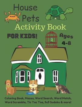 Paperback House Pets Activity Book For Kids Ages 4-8: Coloring Book, Mazes, Word Search, Word Match, Word Scramble, Tic Tac Toe, 9x9 Sudoku & more! Book