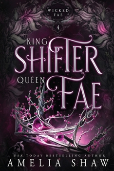 King Shifter and Queen Fae (Wicked Fae) - Book #4 of the Wicked Fae