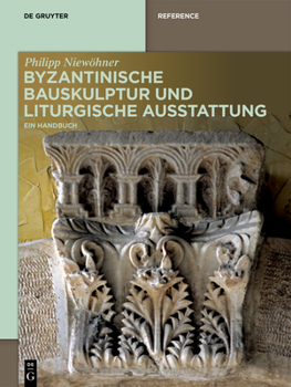 Hardcover Byzantinische Bauskulptur Und Liturgische Ausstattung: Ein Handbuch [German] Book