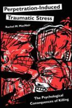 Paperback Perpetration-Induced Traumatic Stress: The Psychological Consequences of Killing Book