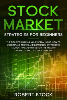 Paperback Stock Market Strategies For Beginners: The Bible For Making Money From Home. How To Understand Trends And Learn New Day Trading Tactics. Tips And Tric Book