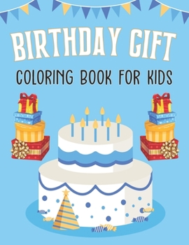 Birthday Gift Coloring Book for Kids: Happy Birthday Coloring Book for Gift Boys Vol-1