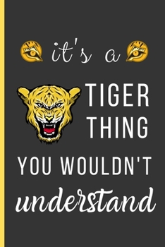 Paperback It's a Tiger Thing You Wouldn't Understand: Tiger Gifts: Small Lined Notebook / Journal / Diary To Write In (6" x 9") Book