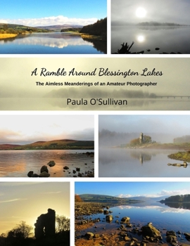 Paperback A Ramble Around Blessington Lakes: The Aimless Meanderings of an Amateur Photographer Book