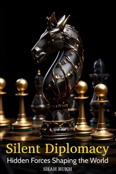Silent Diplomacy: Hidden Forces Shaping the World
