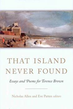 That Island Never Found: Essays and Poems for Terence Brown