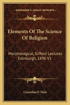 Paperback Elements Of The Science Of Religion: Morphological, Gifford Lectures Edinburgh, 1896 V1 Book