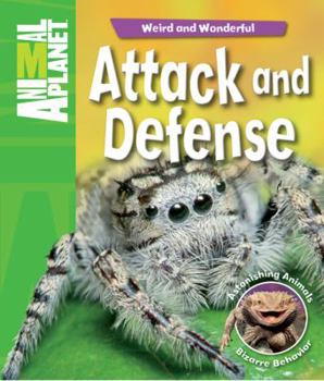 Hardcover Attack and Defense: Astonishing Animals, Bizarre Behavior Book