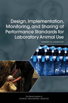 Design, Implementation, Monitoring, and Sharing of Performance Standards for Laboratory Animal Use: Summary of a Workshop