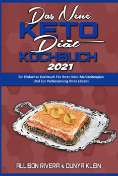 Paperback Das Neue Keto-Di?t-Kochbuch 2021: Ein Einfaches Kochbuch F?r Ihren Keto-Mahlzeitenplan Und Zur Verbesserung Ihres Lebens (The New Keto Diet Cookbook 2 [German] Book