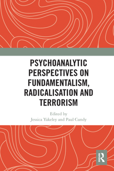 Paperback Psychoanalytic Perspectives on Fundamentalism, Radicalisation and Terrorism Book