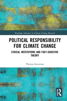 Paperback Political Responsibility for Climate Change: Ethical Institutions and Fact-Sensitive Theory Book