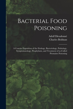 Bacterial Food Poisoning: A Concise Exposition of the Etiology, Bacteriology, Pathology, Symptomatol