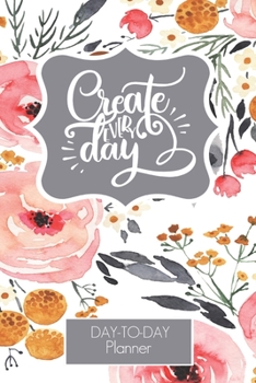 Paperback Create Everyday Floral Day-to-Day Planner 2020-2021: Yearly Calendar for planning - Undated Pages - Hourly Schedule - Daily Checklist - Meal and Water Book