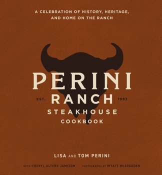 Hardcover The Perini Ranch Steakhouse Cookbook: A Celebration of History, Heritage, and Home on the Ranch Book