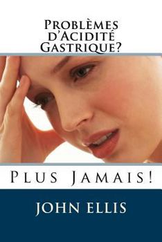 Paperback Problèmes d'Acidité Gastrique ? Plus Jamais ! [French] Book