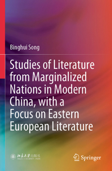 Paperback Studies of Literature from Marginalized Nations in Modern China, with a Focus on Eastern European Literature Book