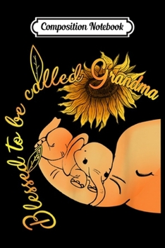 Composition Notebook: Blessed To Be Called Grandma Cute Elephant Grandma Gift  Journal/Notebook Blank Lined Ruled 6x9 100 Pages