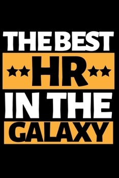 The Best Hr In The Galaxy: Funny Hr Notebook/Journal (6” X 9”) Great Appreciation Gift For Human Resources Specialists