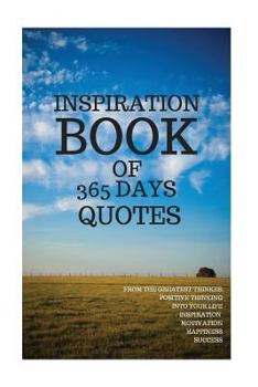 Paperback Inspiration Book Of 365 Days Quotes: FROM THE GREATEST THINKER POSITIVE THINKING INTO YOUR LIFE INSPIRATION MOTIVATION HAPPINESS SUCCESS 6x9 Inches Book