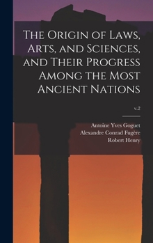 Hardcover The Origin of Laws, Arts, and Sciences, and Their Progress Among the Most Ancient Nations; v.2 Book