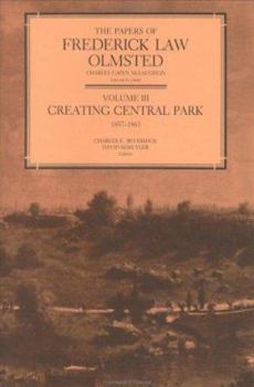 The Papers of Frederick Law Olmsted: III Creating Central Park, 1857-1861 - Book #3 of the Papers of Frederick Law Olmsted