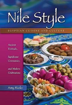 Hardcover Nile Style: Egyptian Cuisine and Culture: Ancient Festivals, Significant Ceremonies, and Modern Celebrations Book