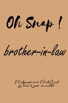 Paperback Oh Snap! brother-in-law Photographer's PhotoShoot log book & gear checklist: Commerical Photographers, Family, Handy ... Headshot, Photography Busines Book