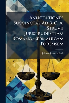 Paperback Annotationes Succinctae Ad B. G. A. Struvii Jurisprudentiam Romano Germanicam Forensem Book