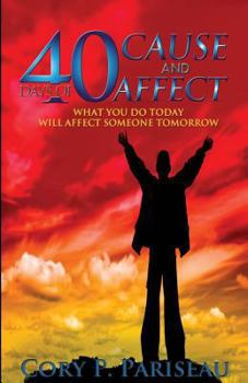 Paperback 40 Days of Cause & Affect: What You Do Today Will Affect Somebody's Tomorrow Book