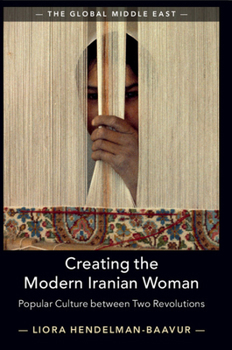 Creating the Modern Iranian Woman - Book  of the Global Middle East