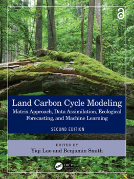 Hardcover Land Carbon Cycle Modeling: Matrix Approach, Data Assimilation, Ecological Forecasting, and Machine Learning Book