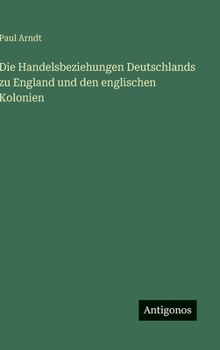 Die Handelsbeziehungen Deutschlands zu England und den englischen Kolonien (German Edition)