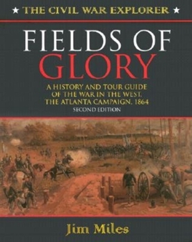 Paperback Fields of Glory: A History and Tour Guide of the War in the West, the Atlanta Campaign, 1864 Second Edition Book