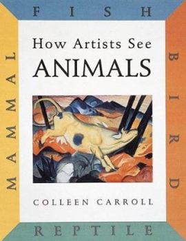 Hardcover How Artists See Animals : Mammal, Fish, Bird, Reptile Book