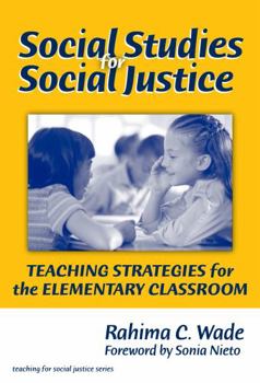 Social Studies for Social Justice: Teaching Strategies for the Elementary Classroom (Teaching for Social Justice)