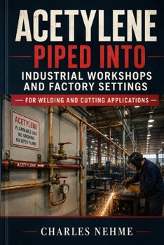 Paperback Acetylene Piped into Industrial Workshops and Factory Settings for Welding and Cutting Applications Book