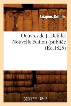 Paperback Oeuvres de J. Delille. Nouvelle Édition (Publiée (Éd.1825) [French] Book