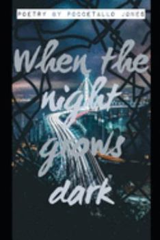 When The Night Grows Dark: Short poetry focused on the soul wrenching journey of moving on.