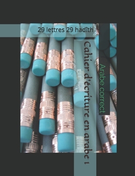 Paperback Cahier d'écriture en arabe 1: 29 lettres 29 hadîth [French] Book