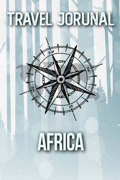 Travel Journal Africa: Travel Diary and Planner | Journal, Notebook, Book, Journey | Writing Logbook | 120 Pages 6x9 | Gift For Backpacker