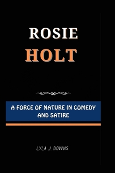 Paperback Rosie Holt: A Force of Nature in Comedy and Satire Book