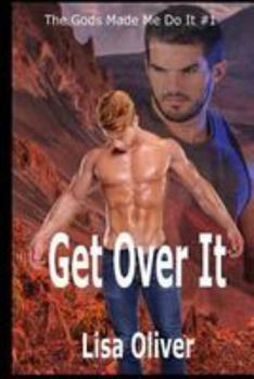 Get Over It - Book #1 of the Gods Made Me Do It