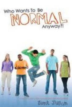 Paperback Who Wants To Be Normal Anyway?!: A Teen's Guide to Real Success and Ultimate Coolness Book