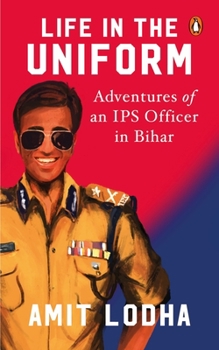 Paperback Life in the Uniform: Adventures of an Ips Officer in Bihar Book