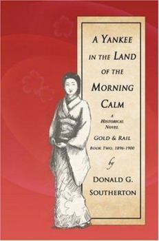 A Yankee in the Land of the Morning Calm: Gold & Rail - Book #2 of the A Yankee in the Land of the Morning Calm