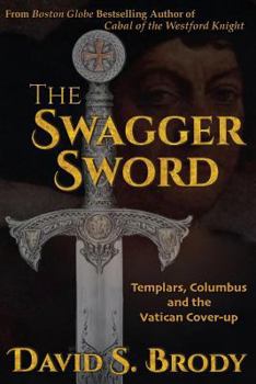 Paperback The Swagger Sword: Templars, Columbus and the Vatican Cover-up Book